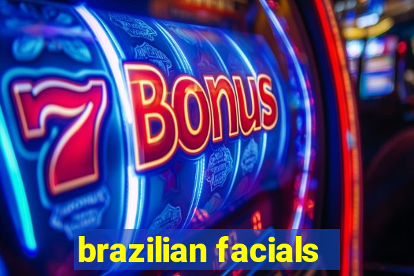 brazilian facials